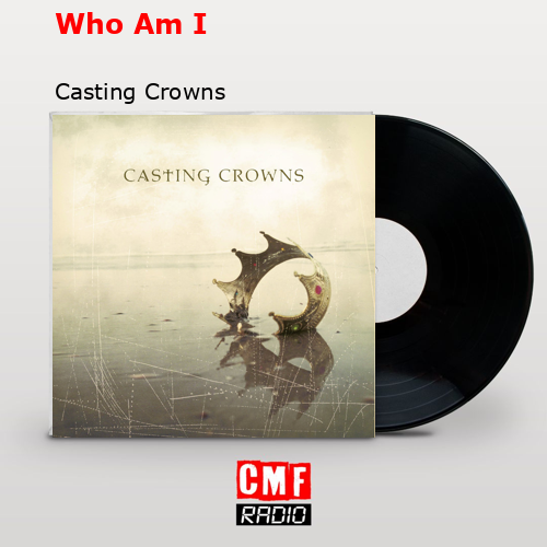 final cover Who Am I Casting Crowns