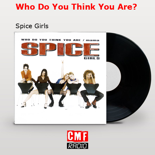 Who Do You Think You Are? – Spice Girls