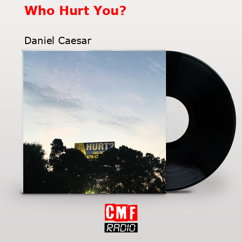 Who Hurt You? – Daniel Caesar