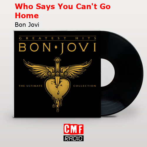 Who Says You Can’t Go Home – Bon Jovi