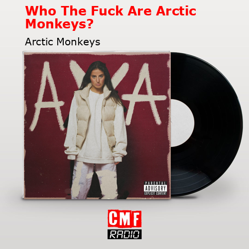 Who The Fuck Are Arctic Monkeys? – Arctic Monkeys