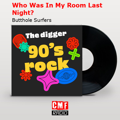 Who Was In My Room Last Night? – Butthole Surfers