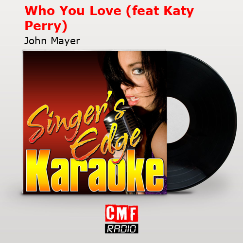 Who You Love (feat Katy Perry) – John Mayer