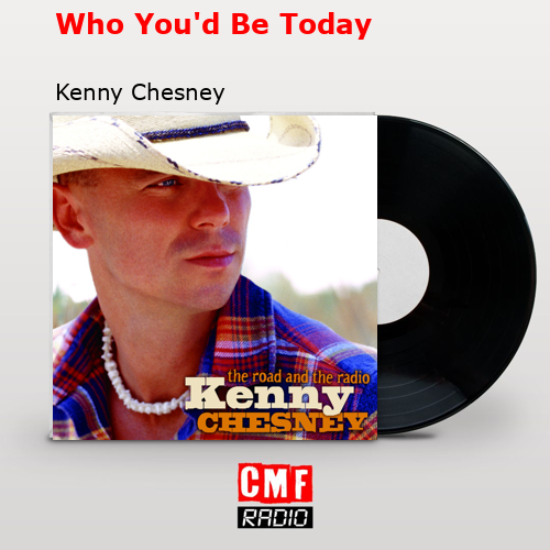 final cover Who Youd Be Today Kenny Chesney
