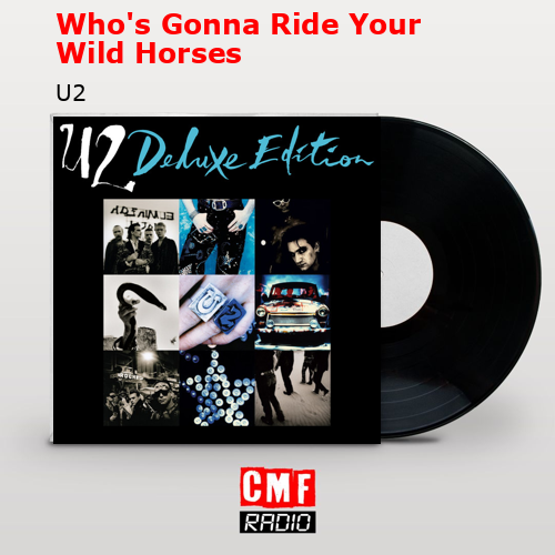 Who’s Gonna Ride Your Wild Horses – U2