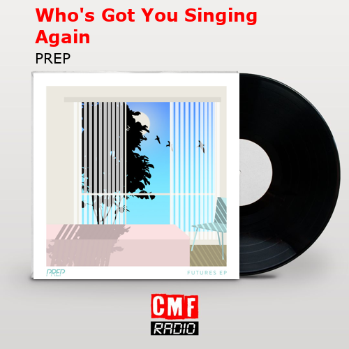 Who’s Got You Singing Again – PREP