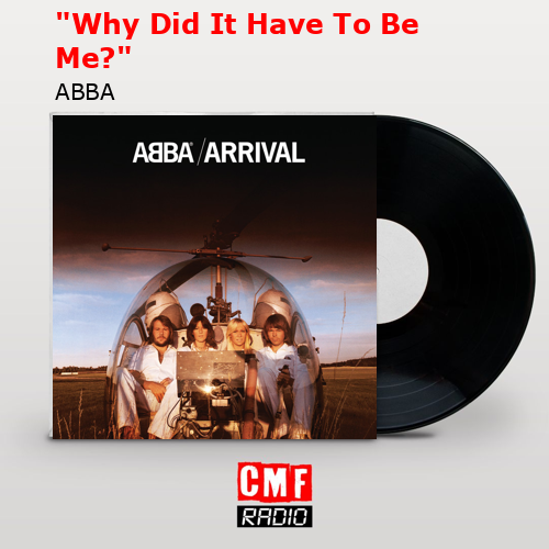 «Why Did It Have To Be Me?» – ABBA