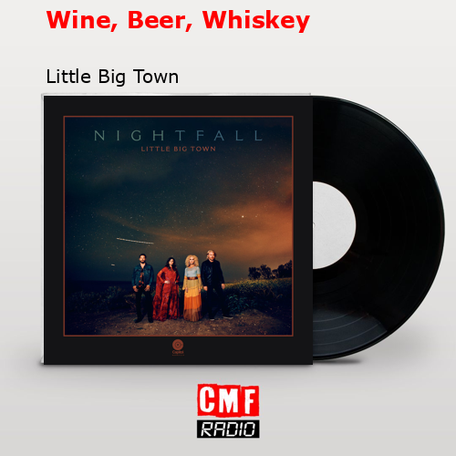 Wine, Beer, Whiskey – Little Big Town
