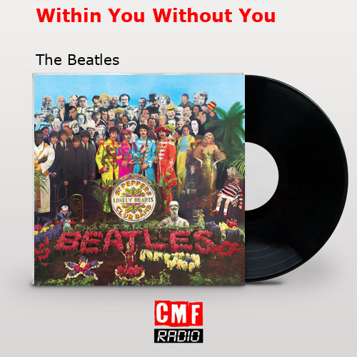 Within You Without You – The Beatles