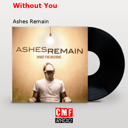 Without You – Ashes Remain