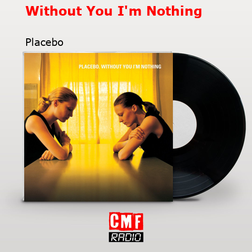 Without You I’m Nothing – Placebo