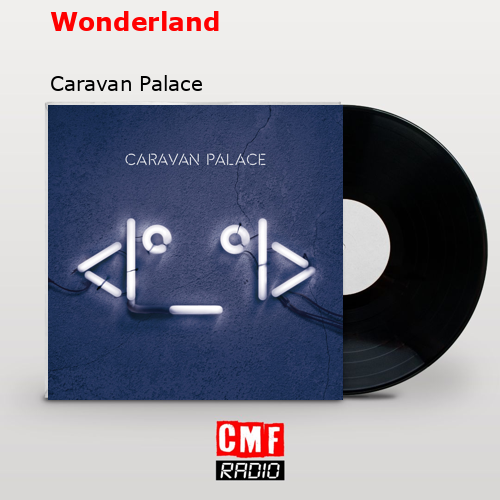 Wonderland – Caravan Palace