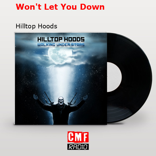 Won’t Let You Down – Hilltop Hoods