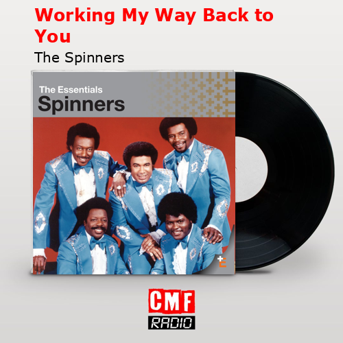 Working My Way Back to You – The Spinners