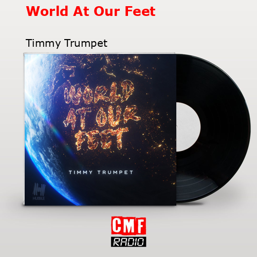 World At Our Feet – Timmy Trumpet