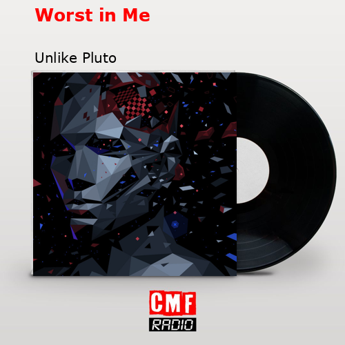 Worst in Me – Unlike Pluto