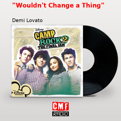 «Wouldn’t Change a Thing» – Demi Lovato