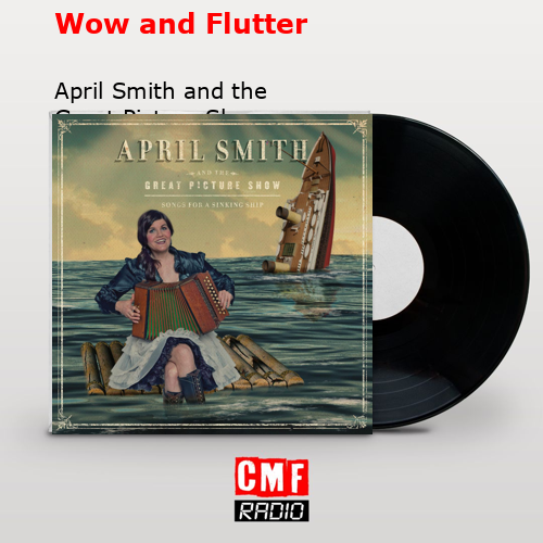 Wow and Flutter – April Smith and the Great Picture Show