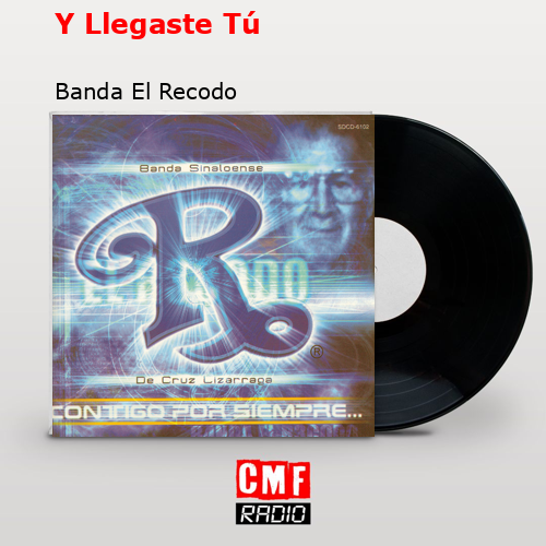 Y Llegaste Tú – Banda El Recodo