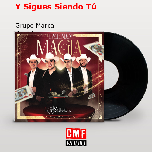 Y Sigues Siendo Tú – Grupo Marca Registrada