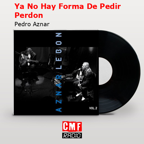 Ya No Hay Forma De Pedir Perdon – Pedro Aznar