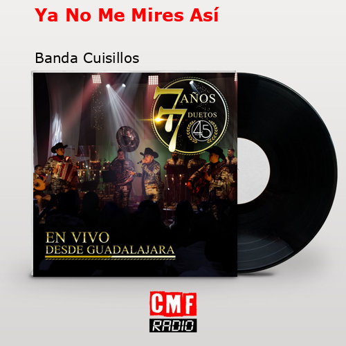 Ya No Me Mires Así – Banda Cuisillos