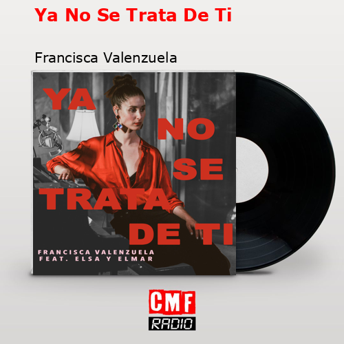 Ya No Se Trata De Ti – Francisca Valenzuela