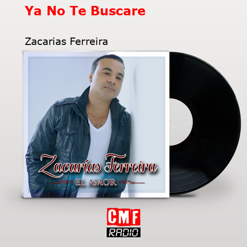 Ya No Te Buscare – Zacarias Ferreira