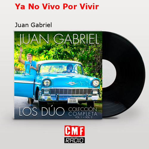 Ya No Vivo Por Vivir – Juan Gabriel