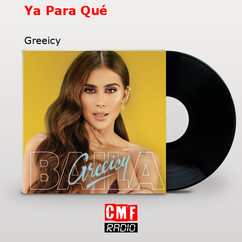 Ya Para Qué – Greeicy