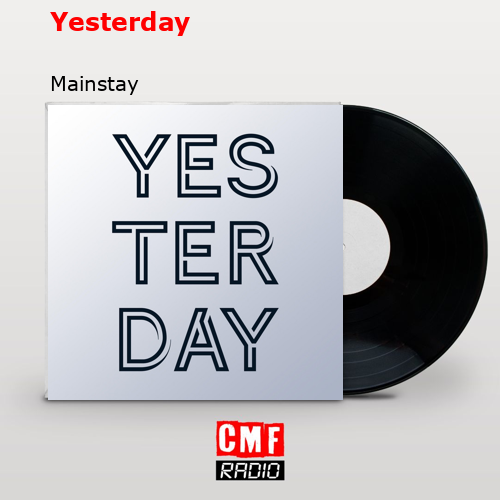 Yesterday – Mainstay