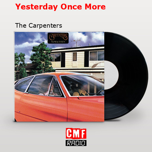 Yesterday Once More – The Carpenters