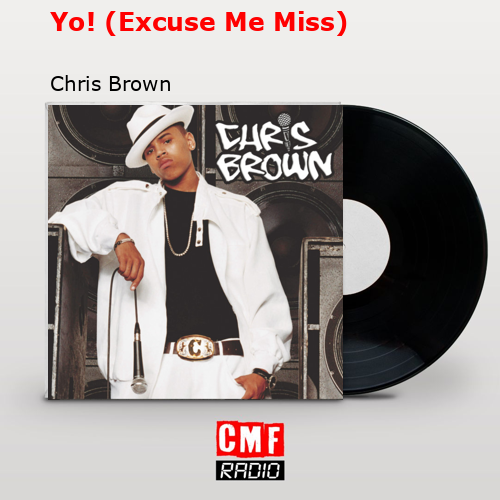 Yo! (Excuse Me Miss) – Chris Brown