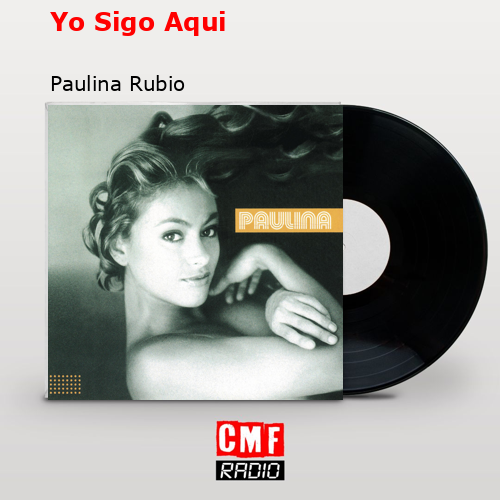 final cover Yo Sigo Aqui Paulina Rubio