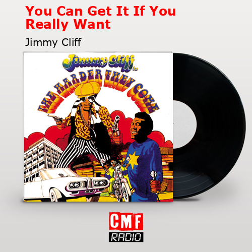 You Can Get It If You Really Want – Jimmy Cliff