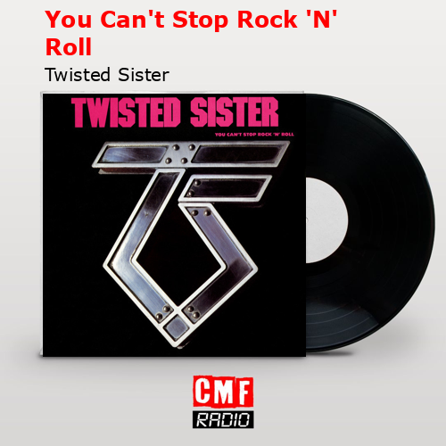 You Can’t Stop Rock ‘N’ Roll – Twisted Sister