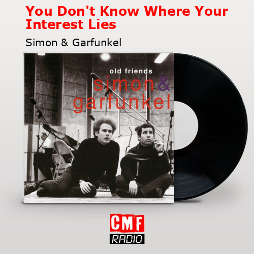 You Don’t Know Where Your Interest Lies – Simon & Garfunkel