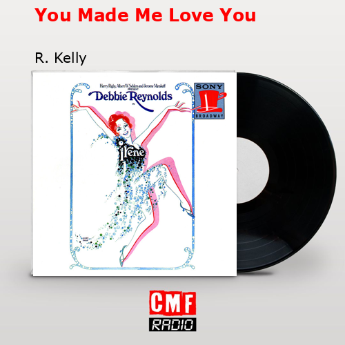 You Made Me Love You – R. Kelly