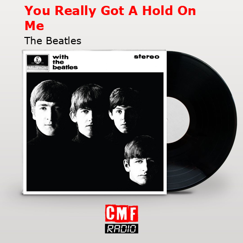 You Really Got A Hold On Me – The Beatles