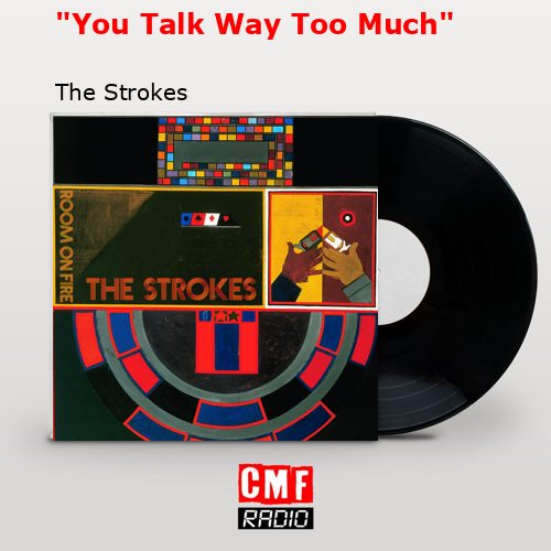 «You Talk Way Too Much» – The Strokes