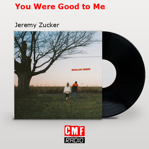 You Were Good to Me – Jeremy Zucker