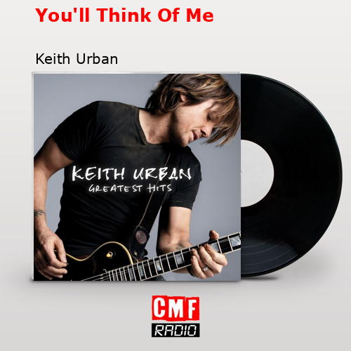 You’ll Think Of Me – Keith Urban