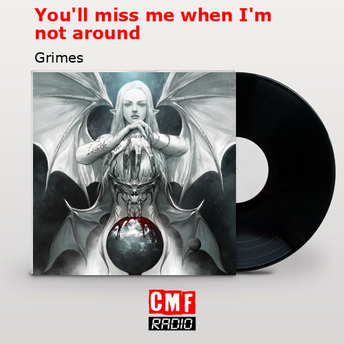 You’ll miss me when I’m not around – Grimes