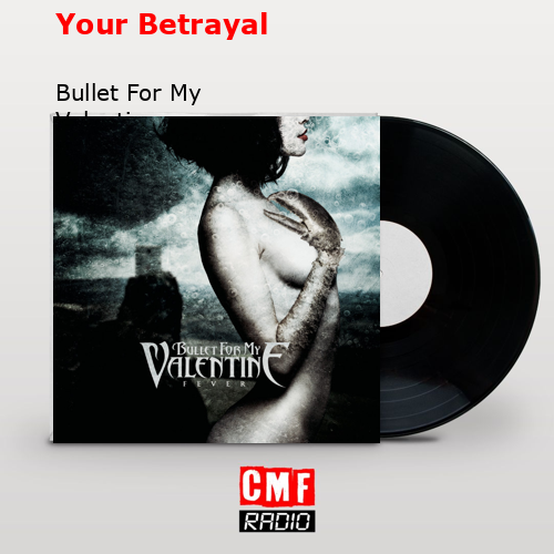 Your Betrayal – Bullet For My Valentine