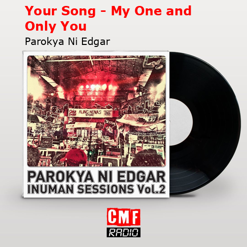 Your Song – My One and Only You – Parokya Ni Edgar