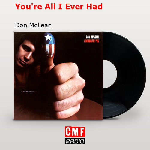 You’re All I Ever Had – Don McLean