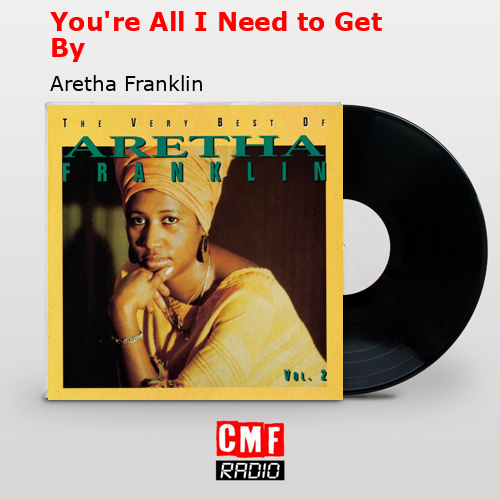 You’re All I Need to Get By – Aretha Franklin