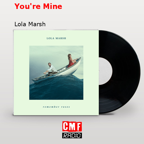 You’re Mine – Lola Marsh