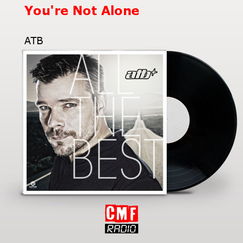 You’re Not Alone – ATB