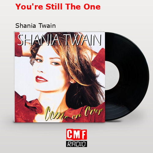 You’re Still The One – Shania Twain